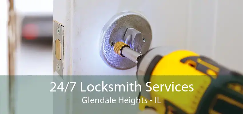 24/7 Locksmith Services Glendale Heights - IL