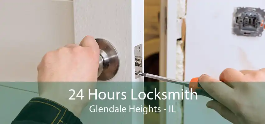 24 Hours Locksmith Glendale Heights - IL