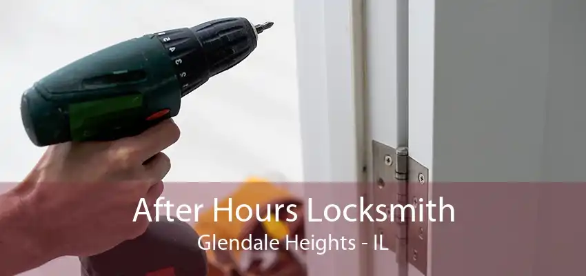 After Hours Locksmith Glendale Heights - IL