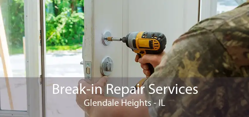 Break-in Repair Services Glendale Heights - IL