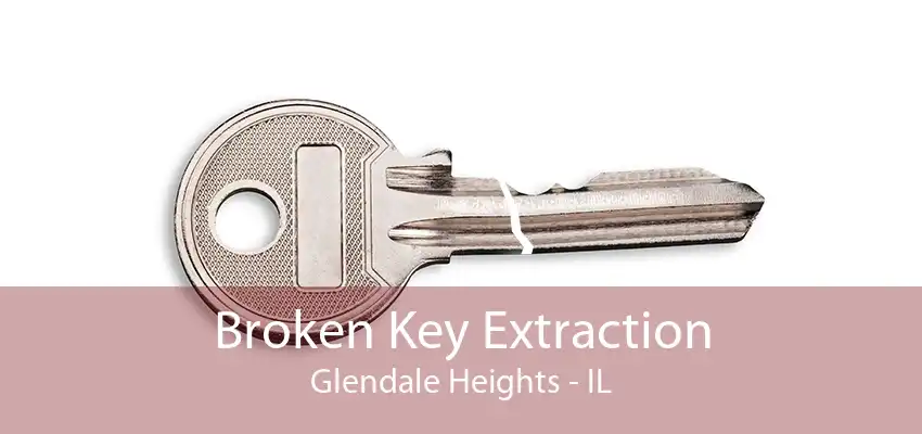 Broken Key Extraction Glendale Heights - IL