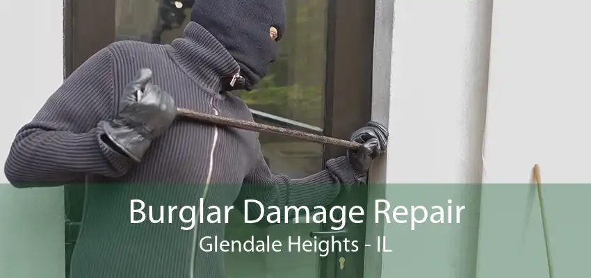 Burglar Damage Repair Glendale Heights - IL