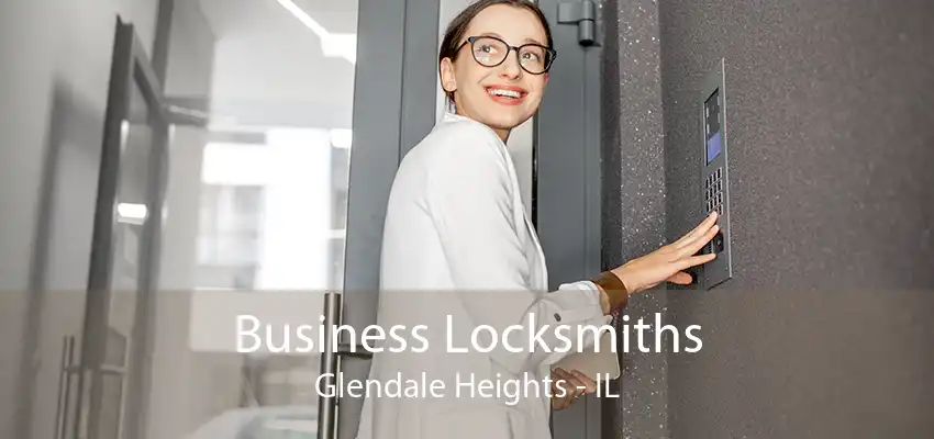 Business Locksmiths Glendale Heights - IL