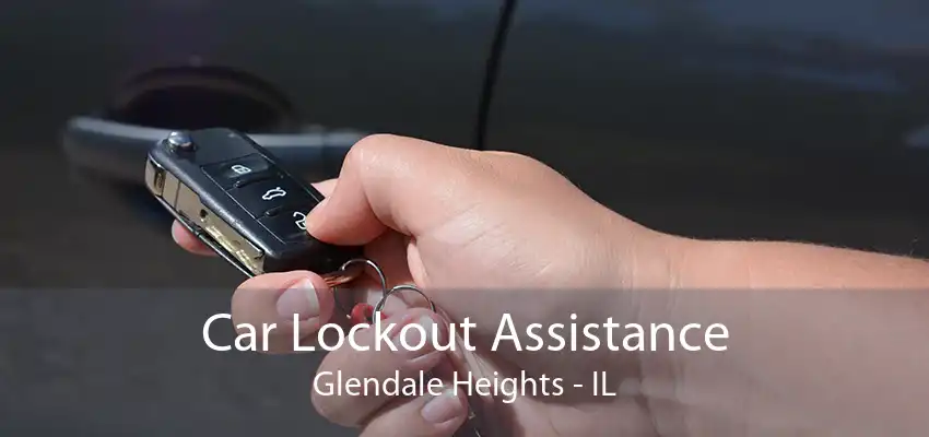 Car Lockout Assistance Glendale Heights - IL