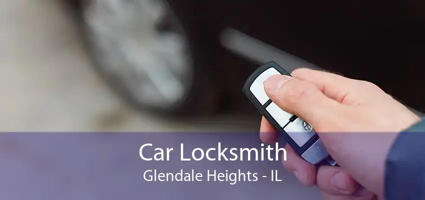 Car Locksmith Glendale Heights - IL