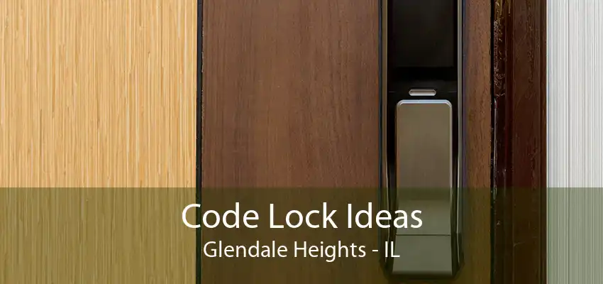 Code Lock Ideas Glendale Heights - IL