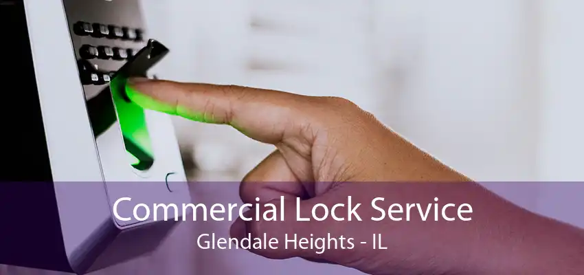 Commercial Lock Service Glendale Heights - IL