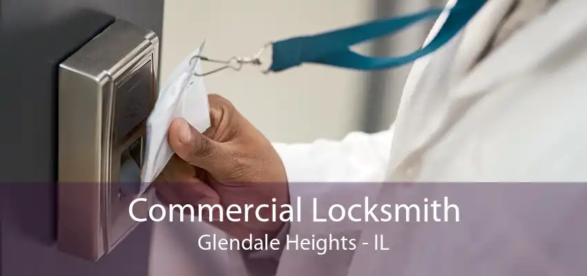 Commercial Locksmith Glendale Heights - IL