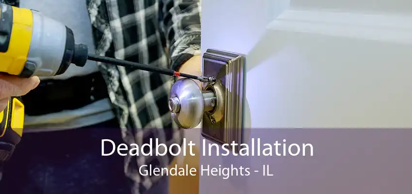 Deadbolt Installation Glendale Heights - IL