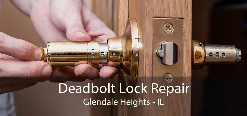 Deadbolt Lock Repair Glendale Heights - IL