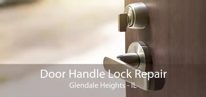 Door Handle Lock Repair Glendale Heights - IL