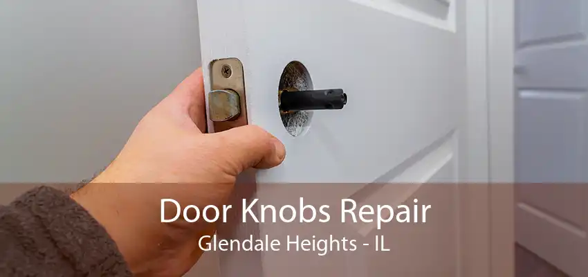 Door Knobs Repair Glendale Heights - IL