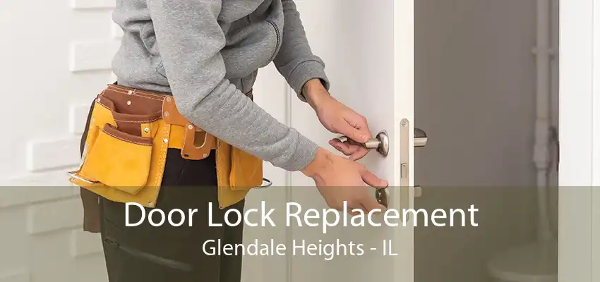 Door Lock Replacement Glendale Heights - IL