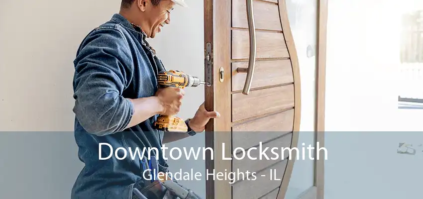 Downtown Locksmith Glendale Heights - IL