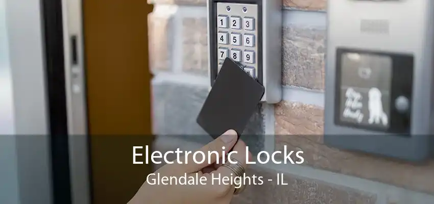 Electronic Locks Glendale Heights - IL