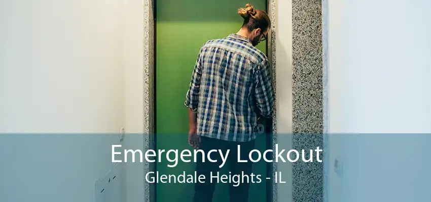 Emergency Lockout Glendale Heights - IL