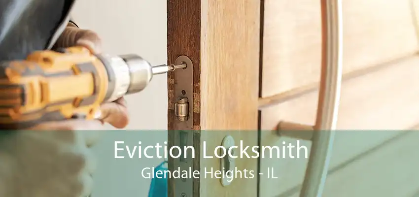 Eviction Locksmith Glendale Heights - IL