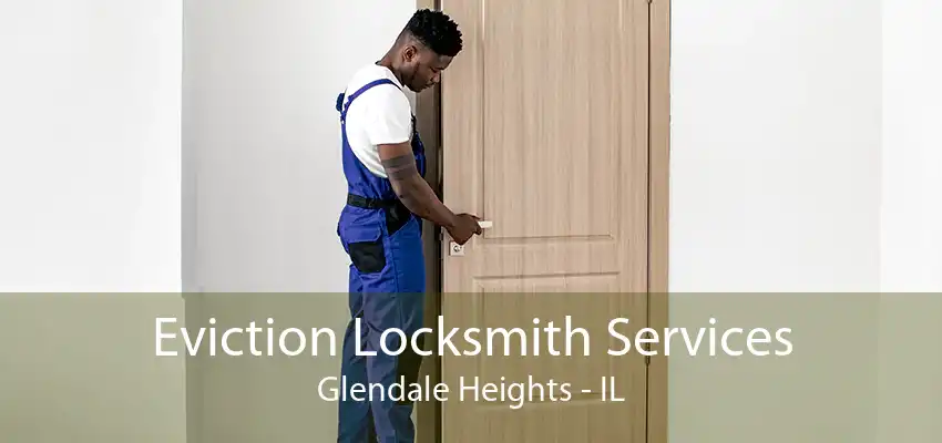 Eviction Locksmith Services Glendale Heights - IL