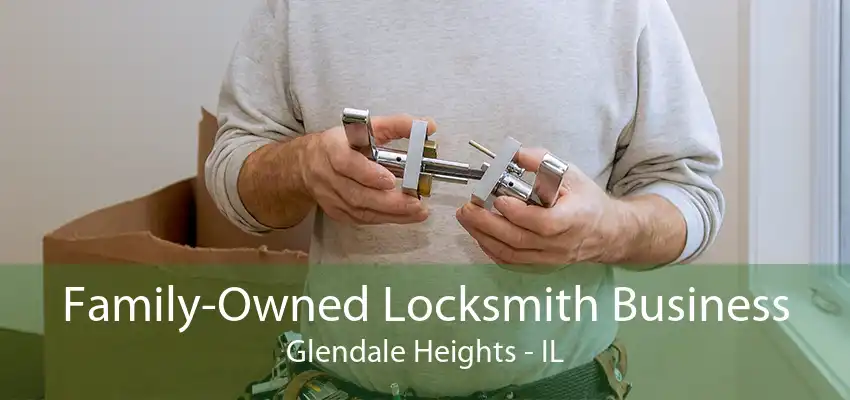 Family-Owned Locksmith Business Glendale Heights - IL