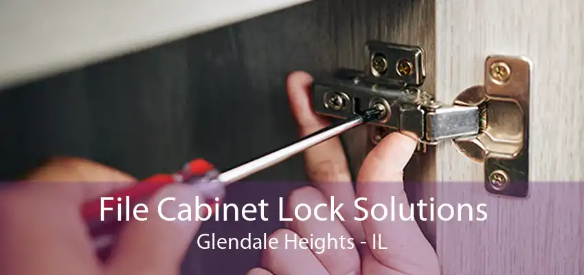 File Cabinet Lock Solutions Glendale Heights - IL