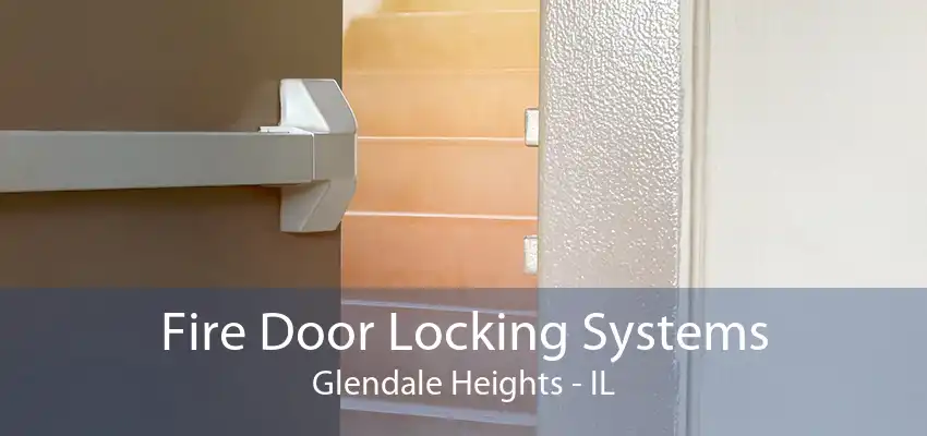 Fire Door Locking Systems Glendale Heights - IL