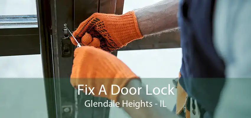 Fix A Door Lock Glendale Heights - IL