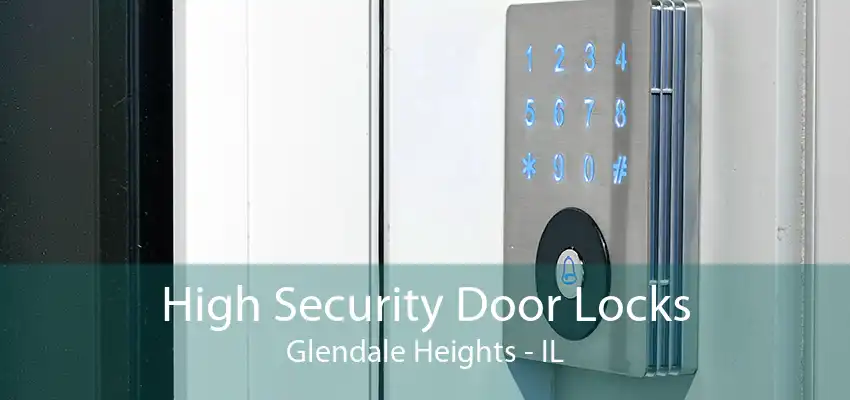 High Security Door Locks Glendale Heights - IL