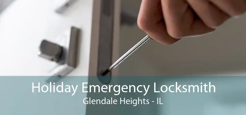 Holiday Emergency Locksmith Glendale Heights - IL