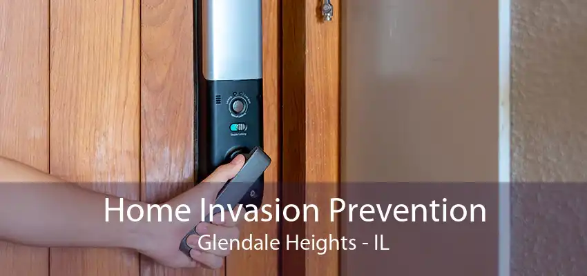 Home Invasion Prevention Glendale Heights - IL