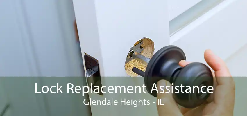 Lock Replacement Assistance Glendale Heights - IL