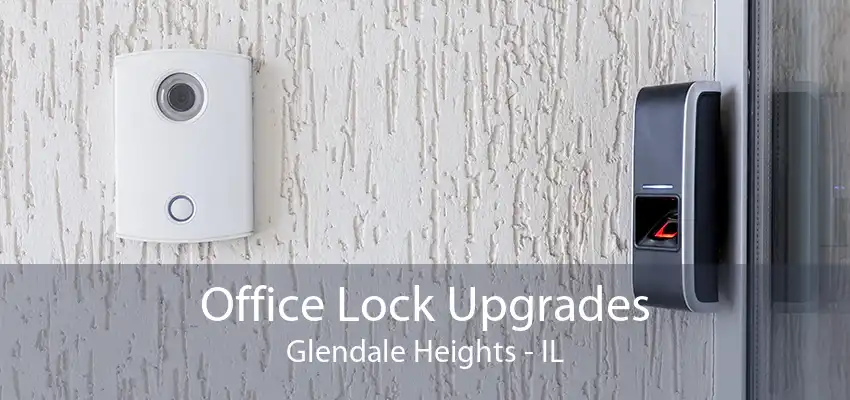 Office Lock Upgrades Glendale Heights - IL