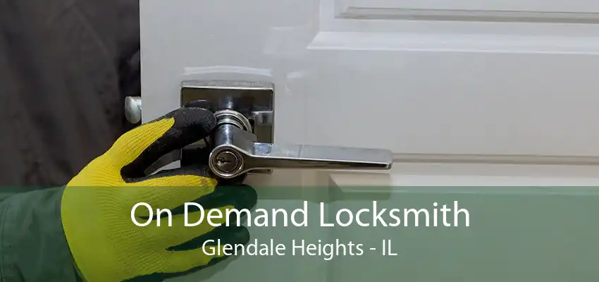 On Demand Locksmith Glendale Heights - IL