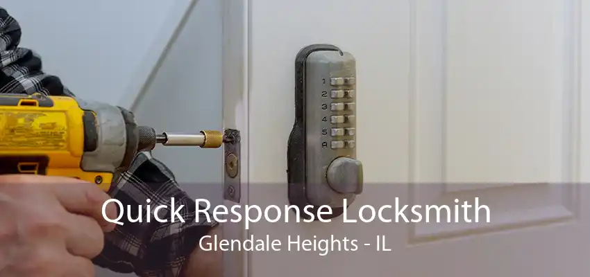 Quick Response Locksmith Glendale Heights - IL