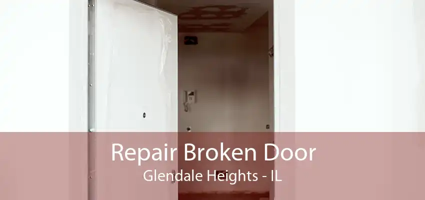 Repair Broken Door Glendale Heights - IL