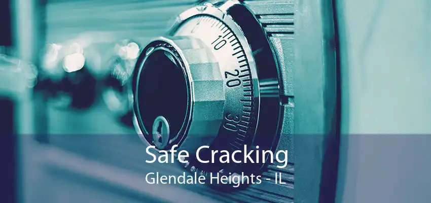 Safe Cracking Glendale Heights - IL