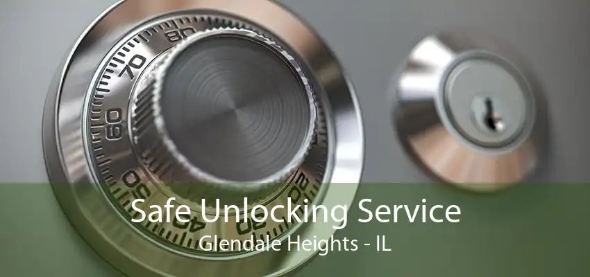 Safe Unlocking Service Glendale Heights - IL