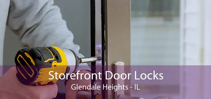 Storefront Door Locks Glendale Heights - IL