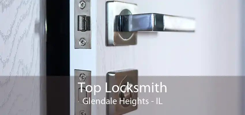 Top Locksmith Glendale Heights - IL