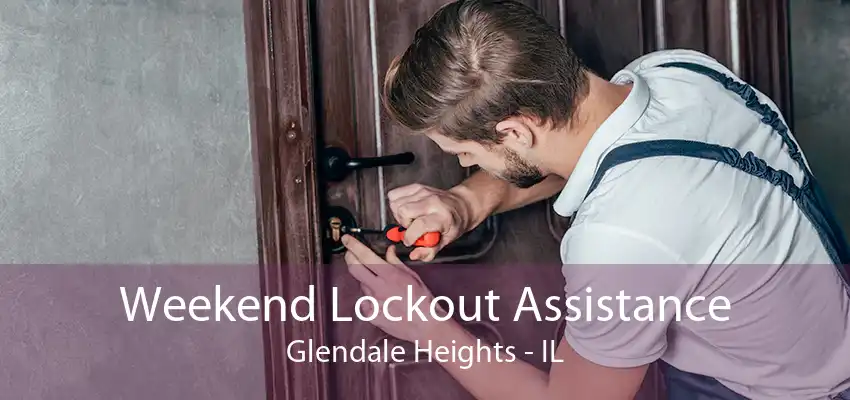 Weekend Lockout Assistance Glendale Heights - IL