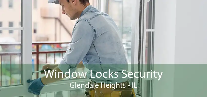 Window Locks Security Glendale Heights - IL